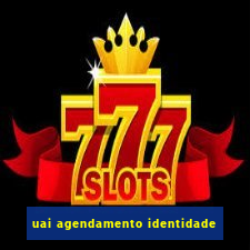 uai agendamento identidade